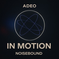 Adeo - In Motion (Noisebound Remix)