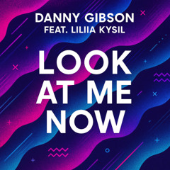 Danny Gibson Feat. Liliia Kysil - Look At Me Now