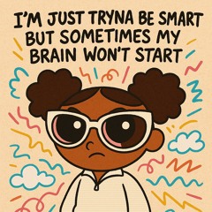 ADHD (I’m Just Trying To Be Smart)