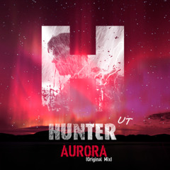 Hunter UT - Aurora (Original Mix)