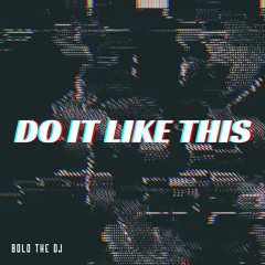 Do It Like This - BOLO THE DJ