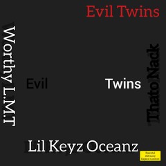 Lil Keyz Oceanz, Worthy LMT & Thato Nack - Evil Twins.mp3