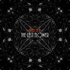 Patrick P. The Last Flower // SNIPPET // OUT NOW Exclusive on Beatport