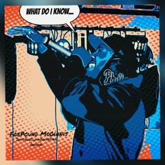FoePound McGinnis - What Do I Know... (Prod. Groove. & Invisible Cloud Orchestra)