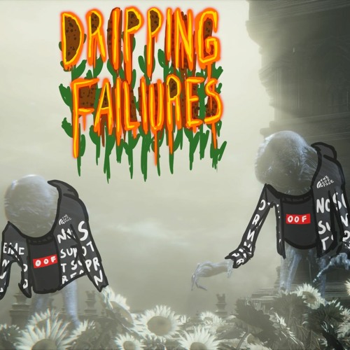 Bloodborne Drip: Dripping Failures