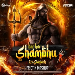 Har Har Shambhu VS. Slapjack (FRICTIN MASHUP)