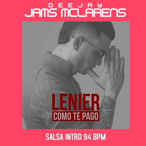 Stream LENIER - COMO TE PAGO (SALSA INTRO 94 BPM) (@ DJ JAMS MCLARENS by @  DJ Jams Mclarens | Listen online for free on SoundCloud