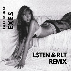 Tate McRea - Exes (L$TEN & RLT Remix) [Free Download]