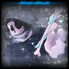 shiver-struck - [DUSTTALE: ICE BURN - SNOWDIN]