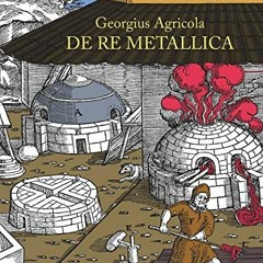 View EPUB ✔️ De Re Metallica by  Georgius Agricola &  Herbert Hoover [PDF EBOOK EPUB