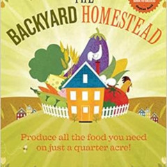 [GET] EPUB 📗 The Backyard Homestead: Produce all the food you need on just a quarter