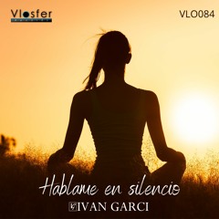 Ivan Garci - Hablame En Silencio [Vlosfer Records]