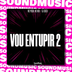 VOU ENTUPIR 2 (feat. SoundMusic Original)