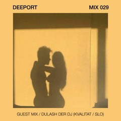 Deeport MIX029 - Guest Mix By Dulash Der DJ (Kvalitat / SLO) - I Want Your Sex