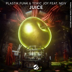 Plastik Funk & Toxic Joy - Juice (feat. NEIV)