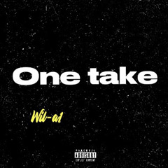 One Take- Wil-A1