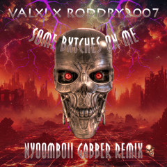 VALX! - SOME BXTCHES ON ME! Ft. Roddry2007 (Nyoomboii Gabber Remix)