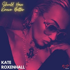 Kate Roxenhall - Should Have Known Better