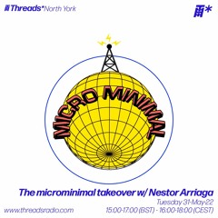 The microminimal takeover - Episode 111 - w/ Nestor Arriaga (Threads*North York) - 31-May-22