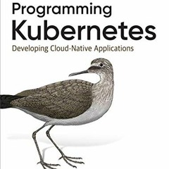 Open PDF Programming Kubernetes: Developing Cloud-Native Applications by  Michael Hausenblas &
