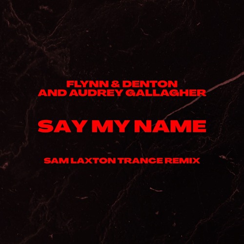 Stream Flynn & Denton and Audrey Gallagher - Say My Name (Sam