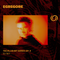 EGREGORE | Techlab.bp Series Ep. 3 | 26/03/2025
