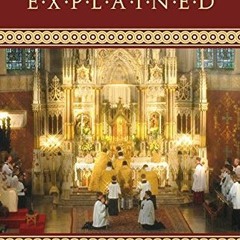 Get EBOOK 📫 The Latin Mass Explained by  George J. Moorman &  R. Michael Schmitz PDF