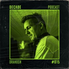 Decade Podcast 015 with Drahosh