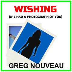 Greg Nouveau - Wishing (If I Had A Photograph of You)