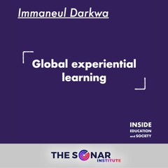 Ep.6 - Immaneul Darkwa: Global experiential learning - THE SONAR INSTITUTE