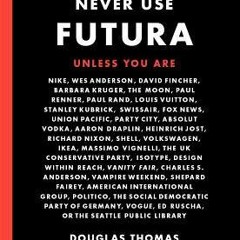 DOWNLOAD Never Use Futura (The history of a typeface) Douglas Thomas Read eBook
