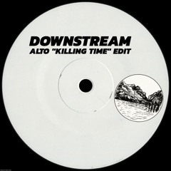 DOWNSTREAM  (ALTO "KILLING TIME" EDIT)