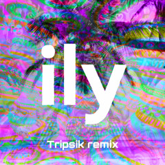 ily (Tripsik remix) ft. Emilee