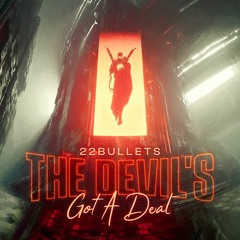 22Bullets - The Devils Got A Deal