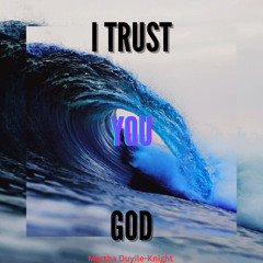 I Trust You God