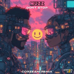 MUZZ - Don't Stop (Corzeam Remix) [ERROR 303]