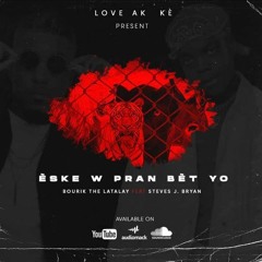 Bourik The Latalay - Eske W Pran Bèt Yo Ft. Steves J. Bryan