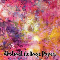 READ KINDLE PDF EBOOK EPUB Abstract Collage Papers: 40 Unique Original Abstract Art S