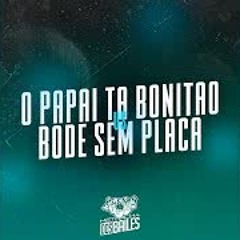 O Papai Ta Bonitão Vs Bode Sem Placa