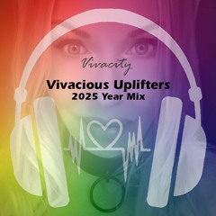 Vivacious Uplifters 2025 Year Mix