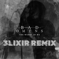 The Worst In Me - Bad Omens (3LIXIR REMIX) FREE DOWNLOAD