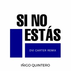 Iñigo Quintero - Si No Estás (DVJ Carter Remix)