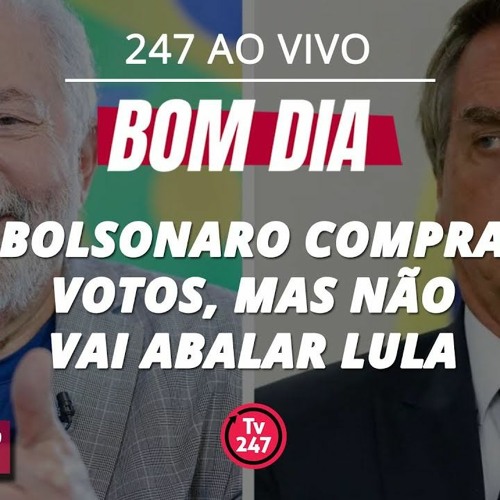 Stream episode Bom dia 247 - Bolsonaro compra votos, mas não vai abalar  Lula by TV 247 podcast | Listen online for free on SoundCloud