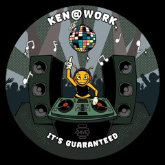 PREMIERE: Ken@Work - It's Guaranteed [Hive Label]