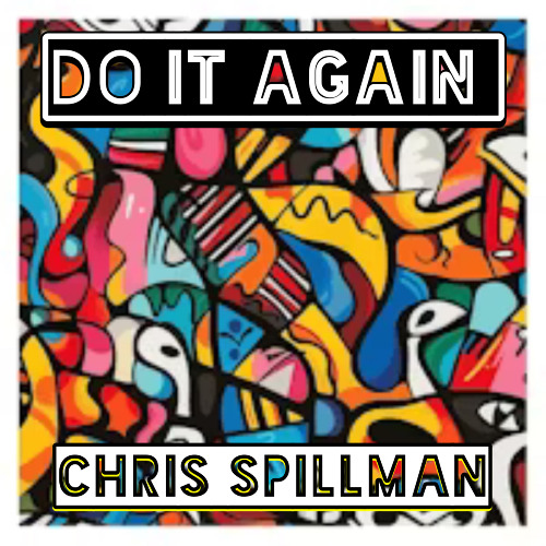 DO IT AGAIN - CHRIS SPILLMAN