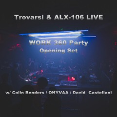 Trovarsi & ALX-106 Opening Set - WORK 360 Party  - w/ Colin Benders, ONYVAA, David  Castellani