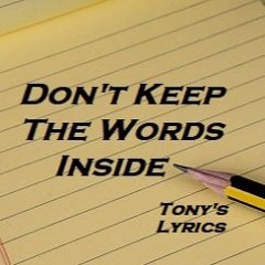 Don't Keep The Words Inside (New Version) - Lyrics by Tony Harris