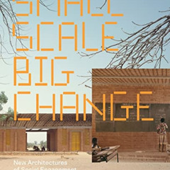 DOWNLOAD PDF 📃 Small Scale, Big Change: New Architectures of Social Engagement by  B