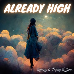 Latncy & Mary L. Jane - Already High