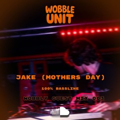 WOBBLY GUEST MIX 003 - JAKE (MOTHERS DAY)